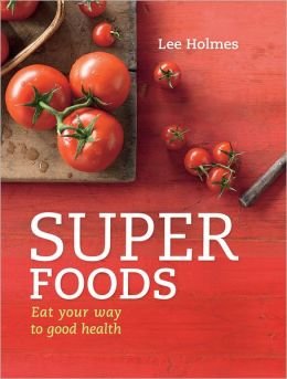 Beispielbild fr Super Foods : Eat Your Way to Good Health zum Verkauf von Better World Books