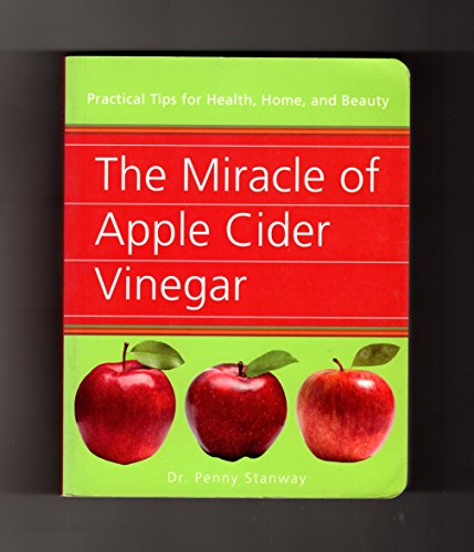 Beispielbild fr The Miracle of Apple Cider Vinegar: Practical Tips for Health, Home, zum Verkauf von Wonder Book