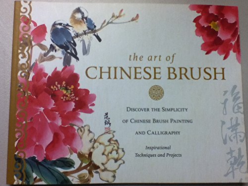 Beispielbild fr The Art of Chinese Brush - Discover The Simplicity of Chinese Brush Painting and Calligraphy zum Verkauf von Goodwill of Colorado