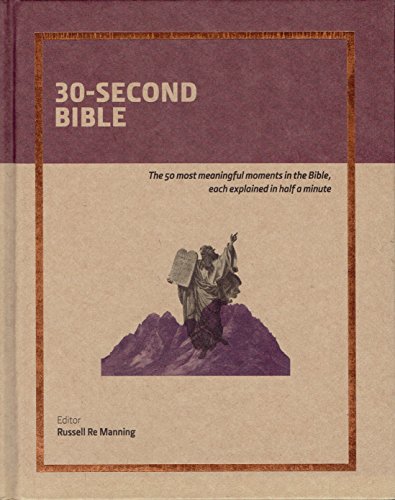 Stock image for 30-Second Bible : The 50 Most Meaningful Moments in the Bible, Each Explained in Half a Minute for sale by Better World Books: West