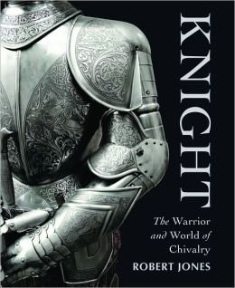Imagen de archivo de Knight : The Warrior and World of Chivalry a la venta por Better World Books