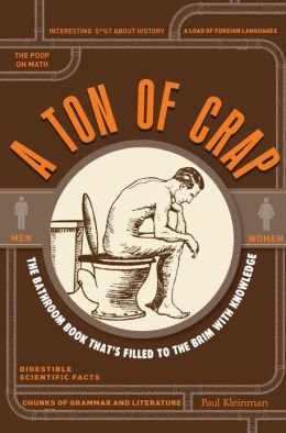 Stock image for A Ton of Crap: The Bathroom Book That's Filled to the Brim with Knowledge by Paul Kleinman (2013-08-02) for sale by SecondSale