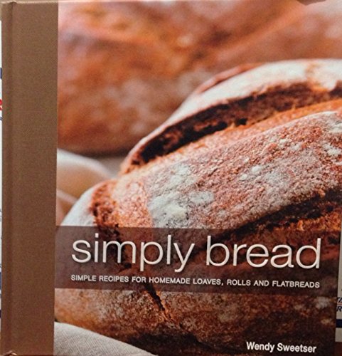 Beispielbild fr Simply Bread: Simple Recipes for Homemade Loaves, Rolls, and Flatbreads zum Verkauf von ThriftBooks-Dallas