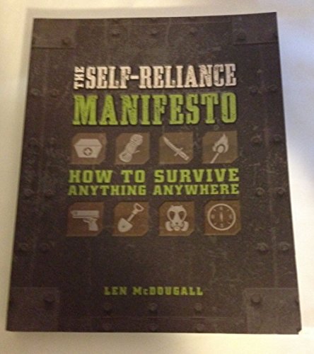 Imagen de archivo de THE SELF-RELIANCE MANIFESTO HOW TO SURVIVE ANYTHING ANYWHERE BY LEN MCDOUGALL 2013 a la venta por SecondSale