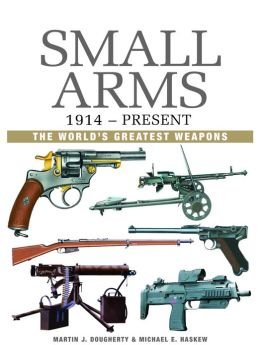 Stock image for Small Arms: 1914 to Present Day (The World's Greatest Weapons) for sale by HPB-Diamond