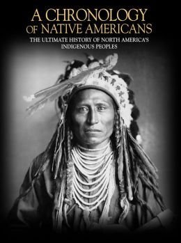 Imagen de archivo de A Chronology of Native Americans : The Ultimate History of North America's Indigenous Peoples a la venta por Better World Books