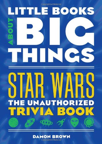 Stock image for Star Wars (Little Books About Big Things): The Unauthorized Trivia Book for sale by Once Upon A Time Books