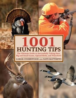 Beispielbild fr 1001 Hunting Tips: The Ultimate Guide to Successfully Taking Deer, Big and Small Game, Upland Birds, and Waterfowl zum Verkauf von SecondSale
