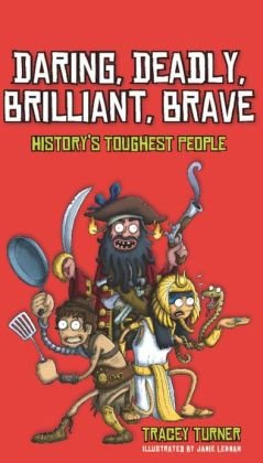 Imagen de archivo de Daring, Deadly, Brilliant, Brave : History's Toughest People a la venta por Better World Books