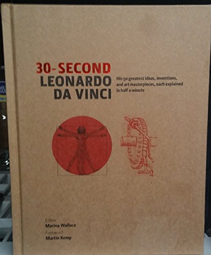 Stock image for 30-Second Leonardo Da Vinci : His 50 Greatest Ideas, Inventions, and Art Masterpieces, Each Explained in Half a Minute for sale by Better World Books: West