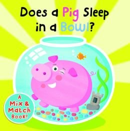Beispielbild fr Does a Pig Sleep in a Bowl? (A Mix & Match Book) zum Verkauf von HPB-Ruby