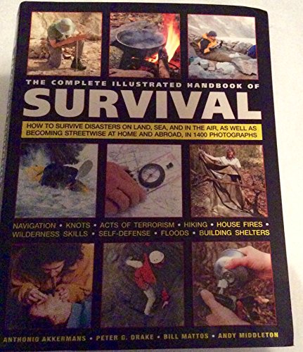 Beispielbild fr The Complete Illustrated Handbook of Survival: The Ultimate Practical Guide to Staying Alive in Extreme Conditions and Emergency Situations Anywhere in the World zum Verkauf von HPB-Emerald