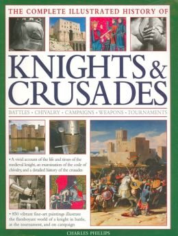 9781435148611: Complete Illustrated History of Knights & Crusades