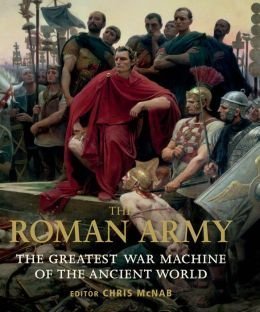 Stock image for The Roman Army : The Greatest War Machine of the Ancient World for sale by ThriftBooks-Dallas