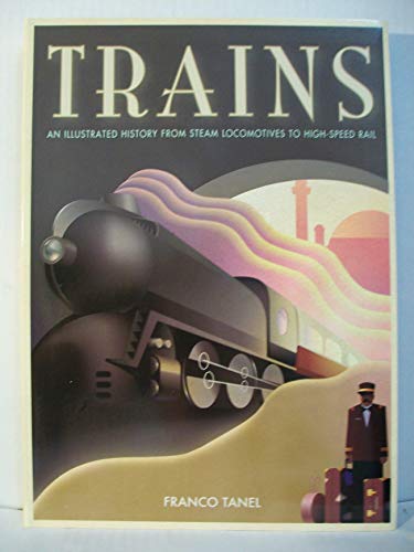 Stock image for Trains: An Illustrated History From Steam Locomotives to High-Speed Rail for sale by Half Price Books Inc.