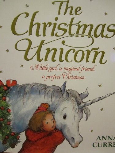 Imagen de archivo de The Christmas Unicorn: A Little Girl, a Magical Friend, a Perfect Christmas a la venta por More Than Words