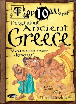 Beispielbild fr Top Ten Worst Things About Ancient Greece You Wouldn't Want to Know zum Verkauf von Wonder Book