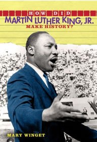Beispielbild fr How Did Martin Luther King, Jr. Make History? zum Verkauf von Wonder Book