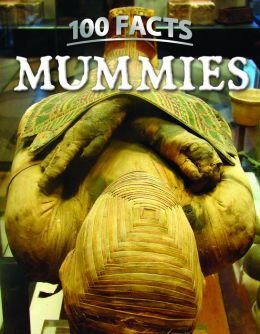 Beispielbild fr 100 Facts: Mummies zum Verkauf von Better World Books