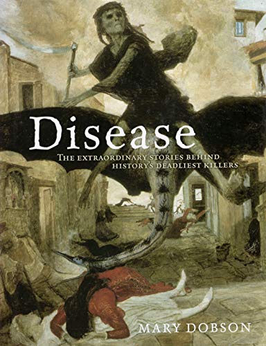 9781435151666: Disease: The Extraordinary Stories Behind History's Deadliest Killers by Mary Dobson (2013-11-06)