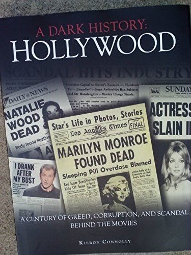 Stock image for A Dark History: Hollywood. A Century of Greed, Corruption, and Scandal Behind the Movies for sale by ThriftBooks-Atlanta