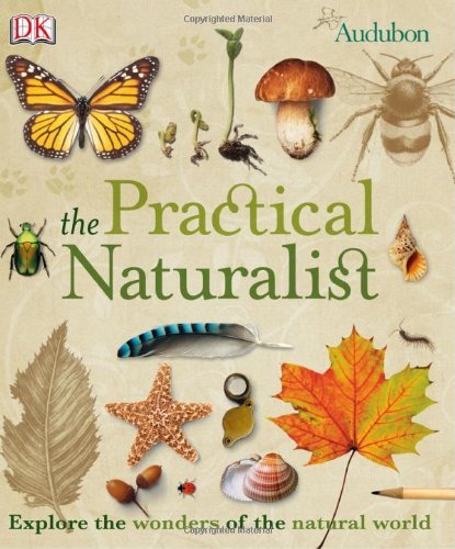 Stock image for Practical Naturalist: Field Guide: An Illustrated Guide to the Wonders of the Natural World for sale by HPB-Red