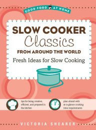 Stock image for Slow Cooker Classics from Around the World: Fresh Ideas for Slow Cooking for sale by Better World Books