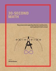 Stock image for 30-Second Math : The 50 Most Mind-Expanding Theories in Mathematics, Each Explained in Half a Minute for sale by Better World Books