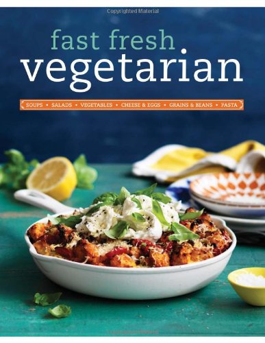 Stock image for Fast Fresh Vegetarian : Soups, Salads, Vegetables, Cheese and Eggs, Grains and Beans, Pasta for sale by Better World Books