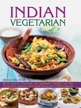 Stock image for Indian Vegetarian : All the Traditions, Techniques and Ingredients, Including More Than 150 Authentic Vegetarian Dishes Shown Step-By-Step in 950 Photographs for sale by Better World Books