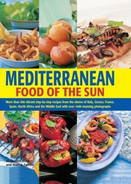 Beispielbild fr Mediterranean Food of the Sun : More Than 400 Vibrant Step-By-Step Recipes from the Shores of Italy, Greece, France, Spain, North Africa and the Middle East with over 1400 Stunning Photographys zum Verkauf von Better World Books