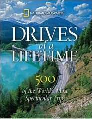 Stock image for National Geographic Drives of a Lifetime: 500 of the World's Most Spectacular Trips for sale by Your Online Bookstore