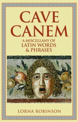 Imagen de archivo de Cave Canem: A Miscellany of Latin Words & Phrases a la venta por SecondSale