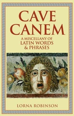 Stock image for Cave Canem: A Miscellany of Latin Words & Phrases for sale by SecondSale