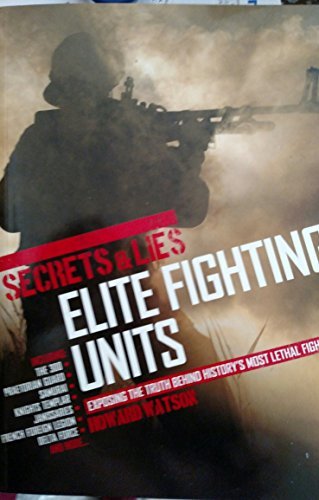 Beispielbild fr Elite Fighting Units : Exposing the Truth Behind History's Most Lethal Fighters zum Verkauf von Better World Books