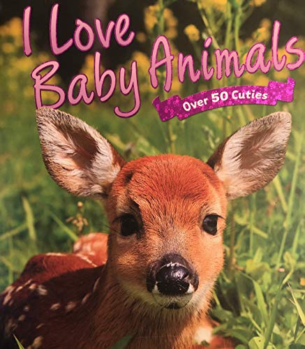 Imagen de archivo de I Love Baby Animals (Over 50 Cuties) a la venta por Gulf Coast Books
