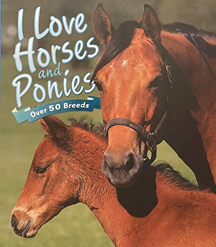 Stock image for I Love Horses & Ponies (Over 50 Breeds) for sale by SecondSale