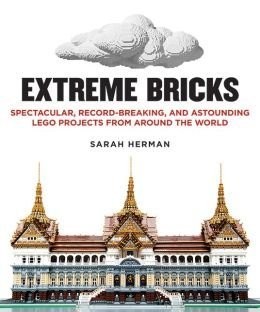 9781435155664: Extreme Bricks: Spectacular, Record-Breaking, and Astounding LEGO Projects from around the World