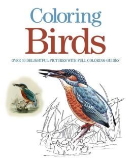 Beispielbild fr Coloring Birds, Over 40 Delightful Pictures with Full Coloring Guides zum Verkauf von Wonder Book