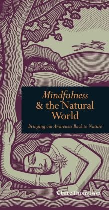 Beispielbild fr Mindfulness & the Natural World, Bringing Our Awareness Back to Nature zum Verkauf von ThriftBooks-Atlanta