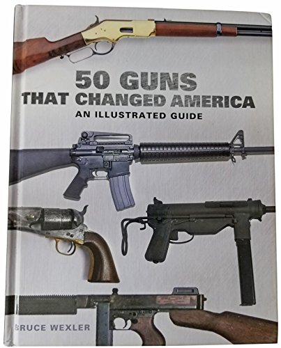 Stock image for 50 Guns That Changed America: An Illustrated Guide for sale by SecondSale