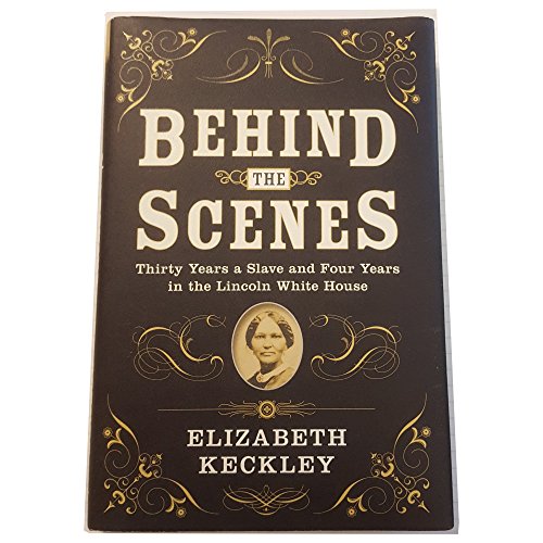 Imagen de archivo de Behind The Scenes Thirty Years a Slave and Four Years in the Lincoln White House a la venta por The Maryland Book Bank
