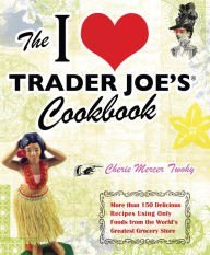 Beispielbild fr The I Love Trader Joe's Cookbook: More Than 150 De zum Verkauf von medimops