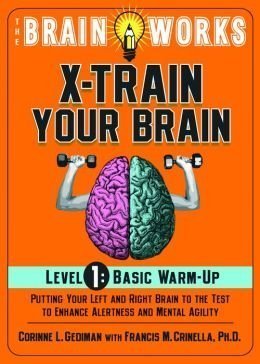 Beispielbild fr X-Train Your Brain: Level 1: Basic Warm Up: Putting Your Left and Right Brain to the Test to Enhance Alertness and Mental Agility (The Brain Works) zum Verkauf von Better World Books