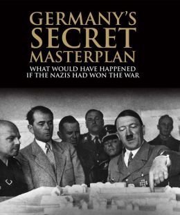 Imagen de archivo de Germany's Secret Masterplan : What Would Have Happened If the Nazis Had Won the War a la venta por Better World Books