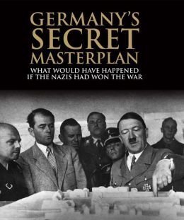 Stock image for Germany's Secret Masterplan : What Would Have Happened If the Nazis Had Won the War for sale by Better World Books