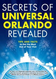 Stock image for Secrets of Universal Orlando Revealed: Tips and Facts to Get the Most Out of Your Visit for sale by ThriftBooks-Atlanta