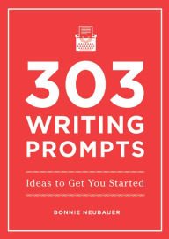 Stock image for 303 Writing Prompts : Ideas to Get You Started for sale by Better World Books