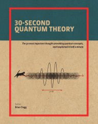 Stock image for 30-Second Quantum Theory : The 50 Most Thought-Provoking Quantum Concepts, Each Explained in Half a Minute for sale by Better World Books: West