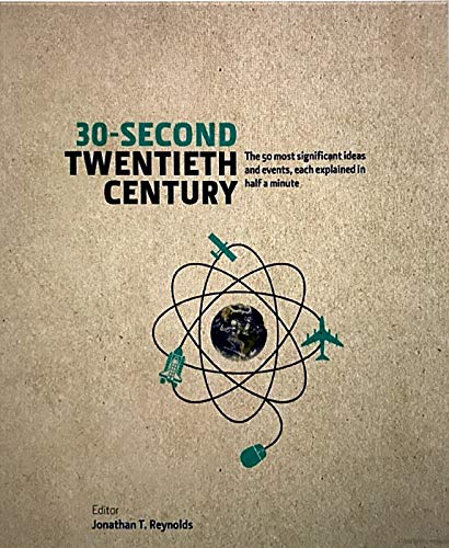 Imagen de archivo de 30-Second Twentieth Century : The 50 Most Significant Ideas and Events, Each Explained in Half a Minute a la venta por Better World Books